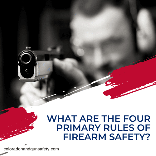 What Are The Four Primary Rules Of Firearm Safety?