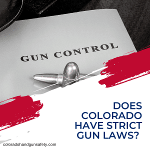 Does Colorado Have Strict Gun Laws? | Colorado Handgun Safety